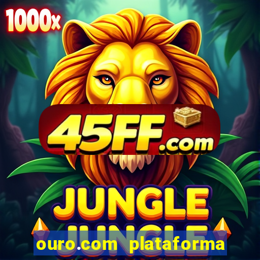 ouro.com plataforma de jogos